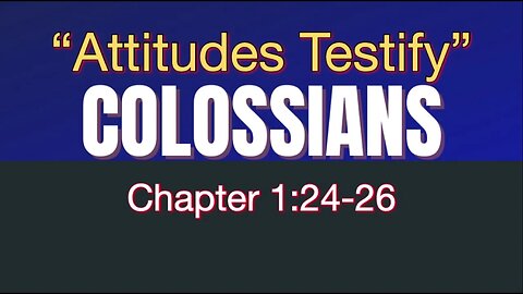 Colossians 1:24-26 | "Attitudes Testify"