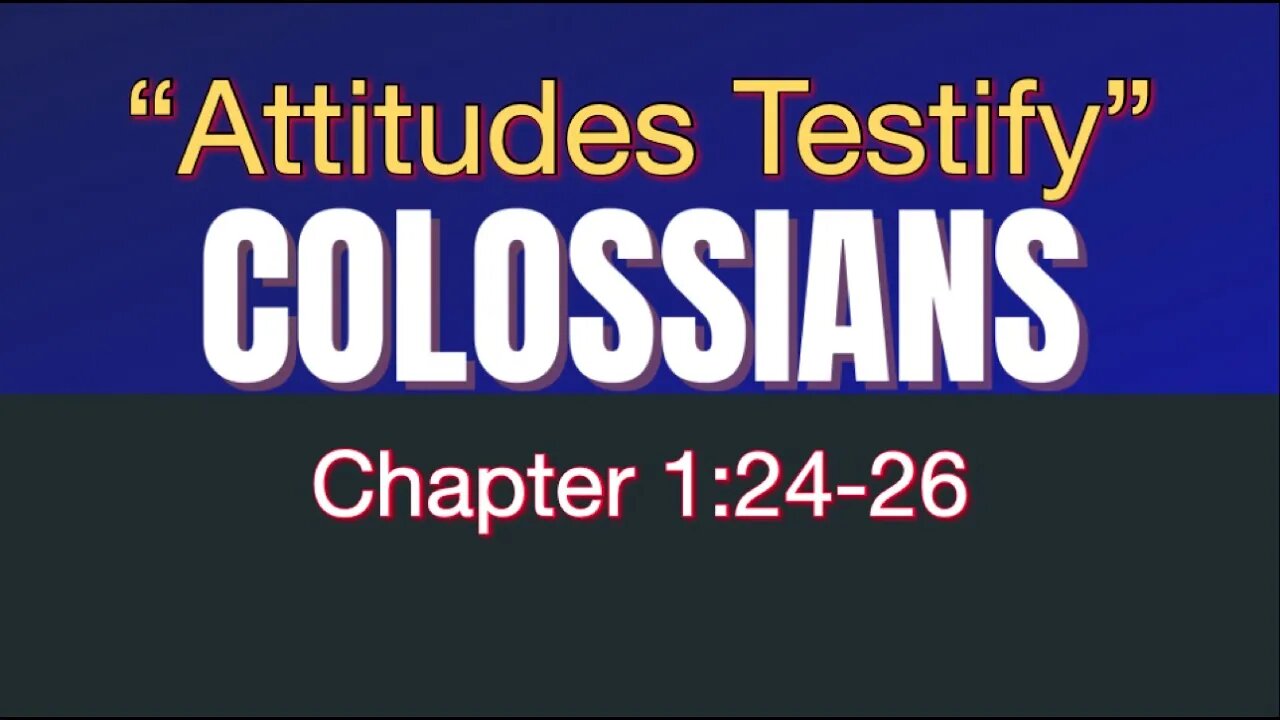 Colossians 1:24-26 | "Attitudes Testify"