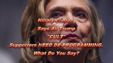 HILLARY CLINTON: TRUMP "CULT" SUPPORTERS NEED REHABILITATION