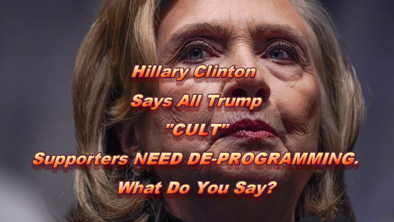 HILLARY CLINTON: TRUMP "CULT" SUPPORTERS NEED REHABILITATION
