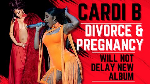 Cardi B's Divorce & Pregnancy Will Not Delay New Album