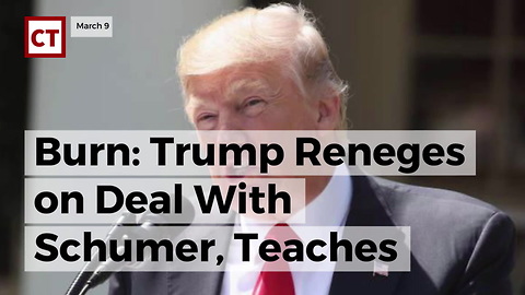 Burn: Trump Reneges On Deal With Schumer, Teaches Dem What Betrayal Feels Like