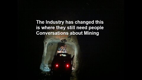 The Industry has changed this is where they still need people Conversations about Mining