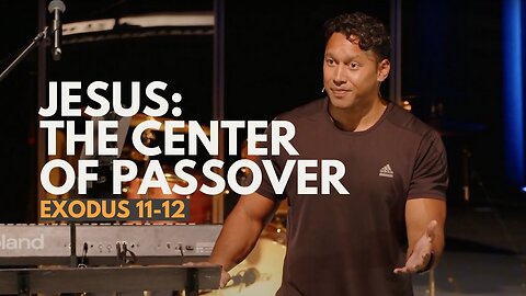 Jesus: The Center of Passover / Exodus 11 - 12 / Roy Helu, Jr.