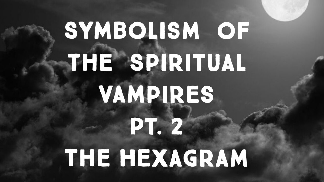 Symbolism of the Spiritual Vampires Pt. 2 The Hexagram