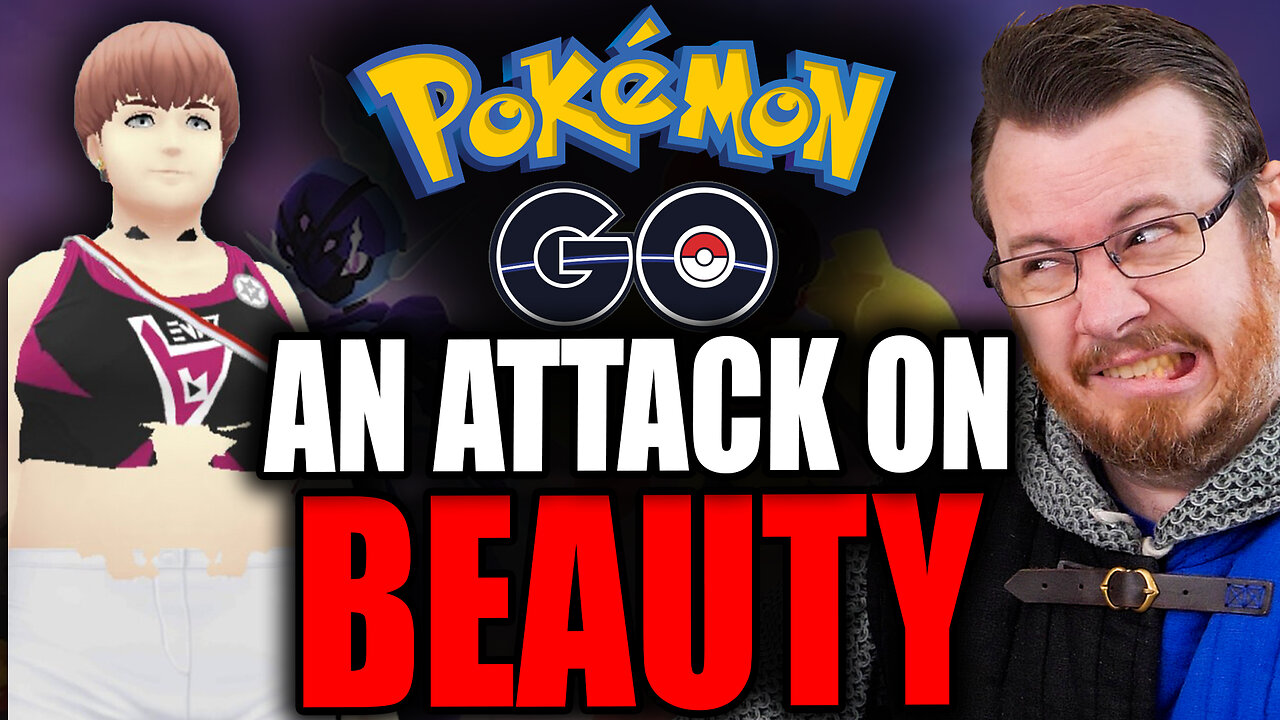 The ASSAULT on beauty & femininity now in Pokemon go