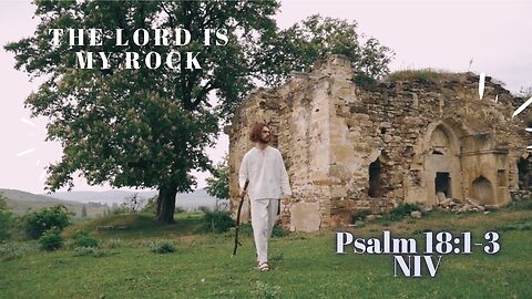 The Lord Is My Rock - Psalm 18:1-3 NIV