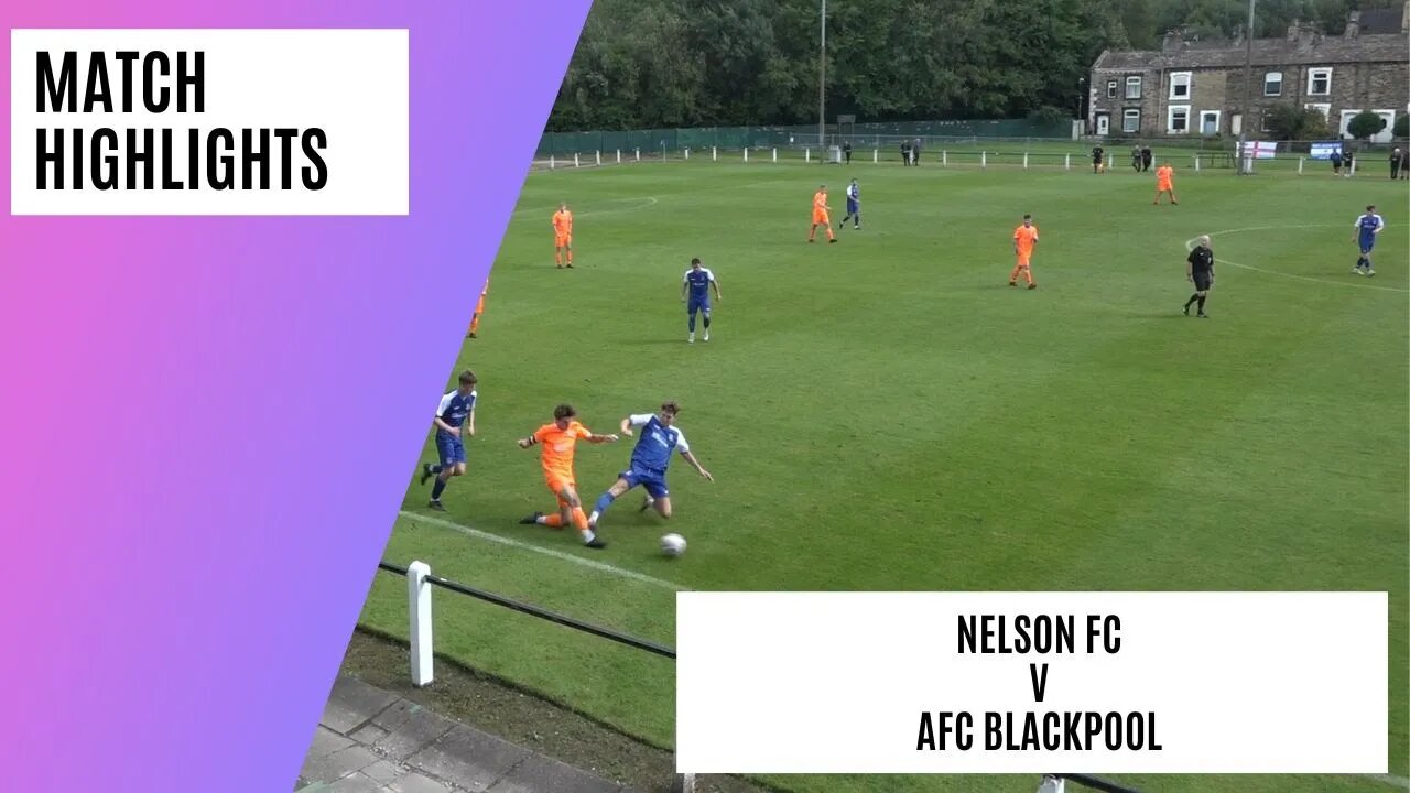 Unmissable Non League Game Bursts Into Life! | Nelson FC v AFC Blackpool | Match Highlights
