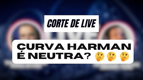 Curva de Harman é neutra? 🤔🤔Corte de Live com @ankramuttaudio