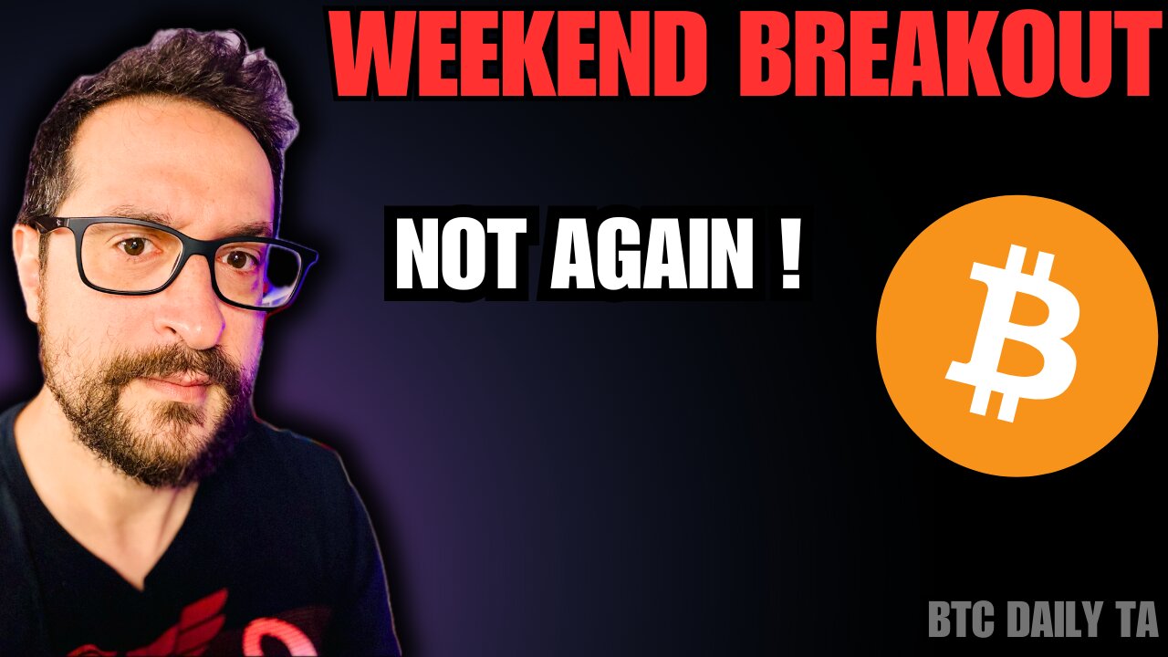 Weekend Breakout - Not Again! - Bitcoin Today