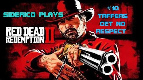 Red Dead Redemption 2 #10: Taffers Get No Respect
