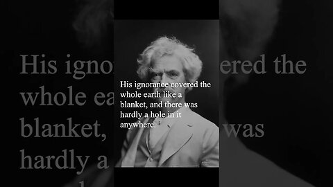 Mark Twain Quote - His ignorance covered the whole earth...