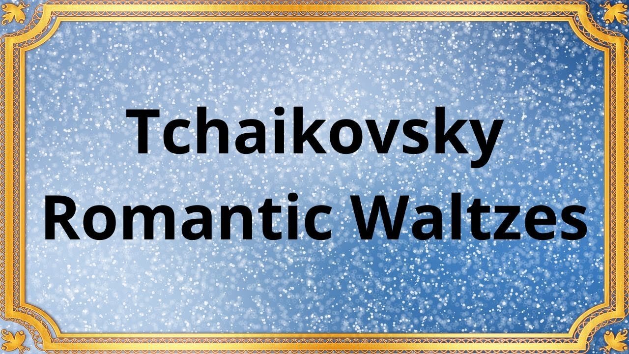 Tchaikovsky Romantic Waltzes