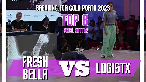 FRESH BELLA VS LOGISTX | TOP 8 | BGIRL BATTLE | BREAKING FOR GOLD PORTO/PORTUGAL 2023
