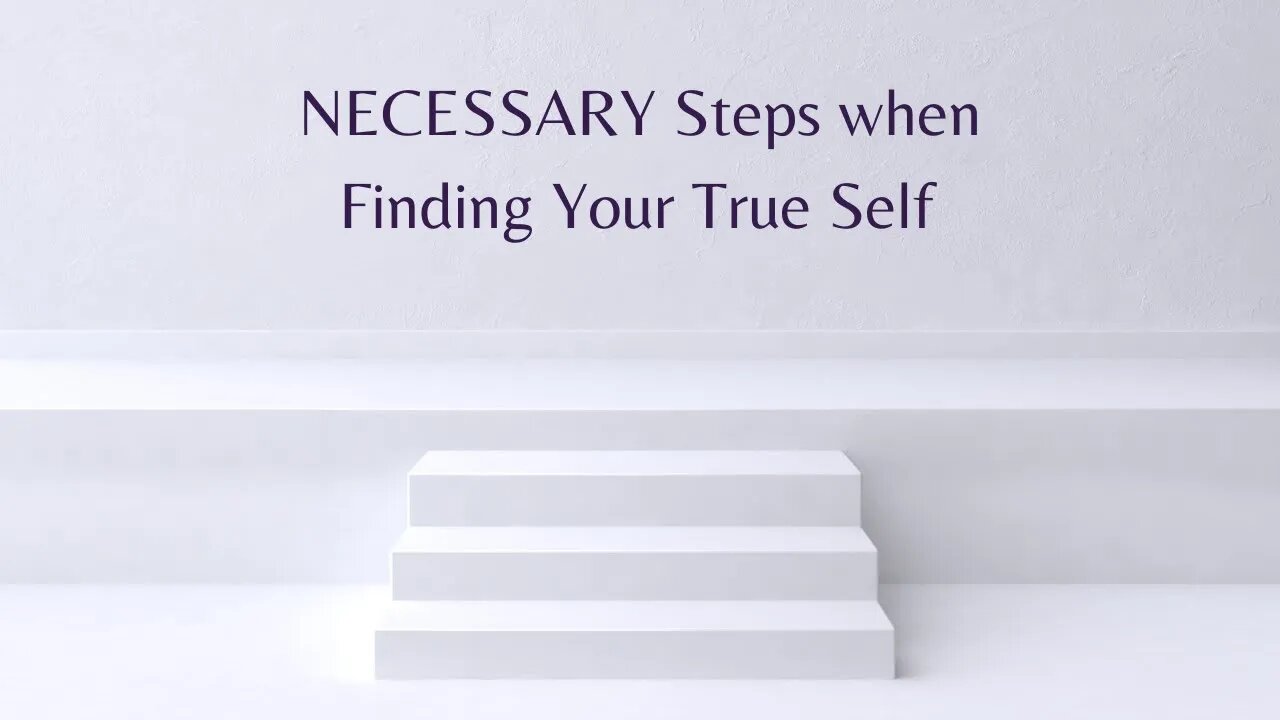 These Steps are Necessary when Finding Your True Self