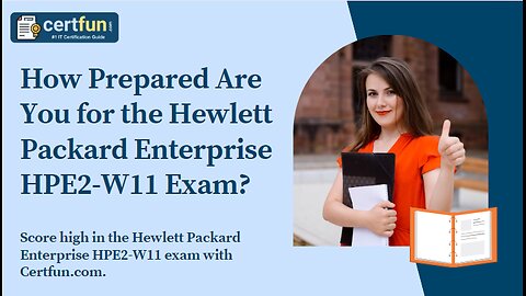 How Prepared Are You for the Hewlett Packard Enterprise HPE2-W11 Exam?