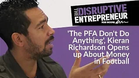 'The PFA Don't Do Anything', Kieran Richardson Opens up About Money in Football