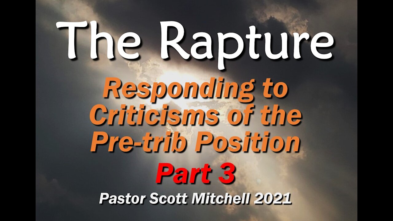 The Responses to Criticisms of the Pre-trib Rapture part 3