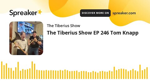 The Tiberius Show EP 246 Tom Knapp