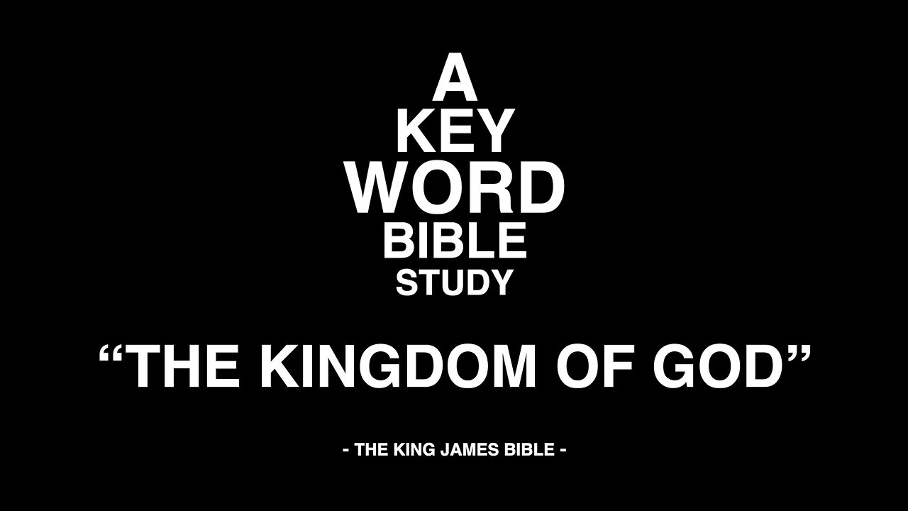 A KEY WORD - BIBLE STUDY - "THE KINGDOM OF GOD"