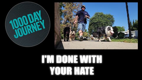 1000 Day Journey 0364 I'm Done with Your Hate