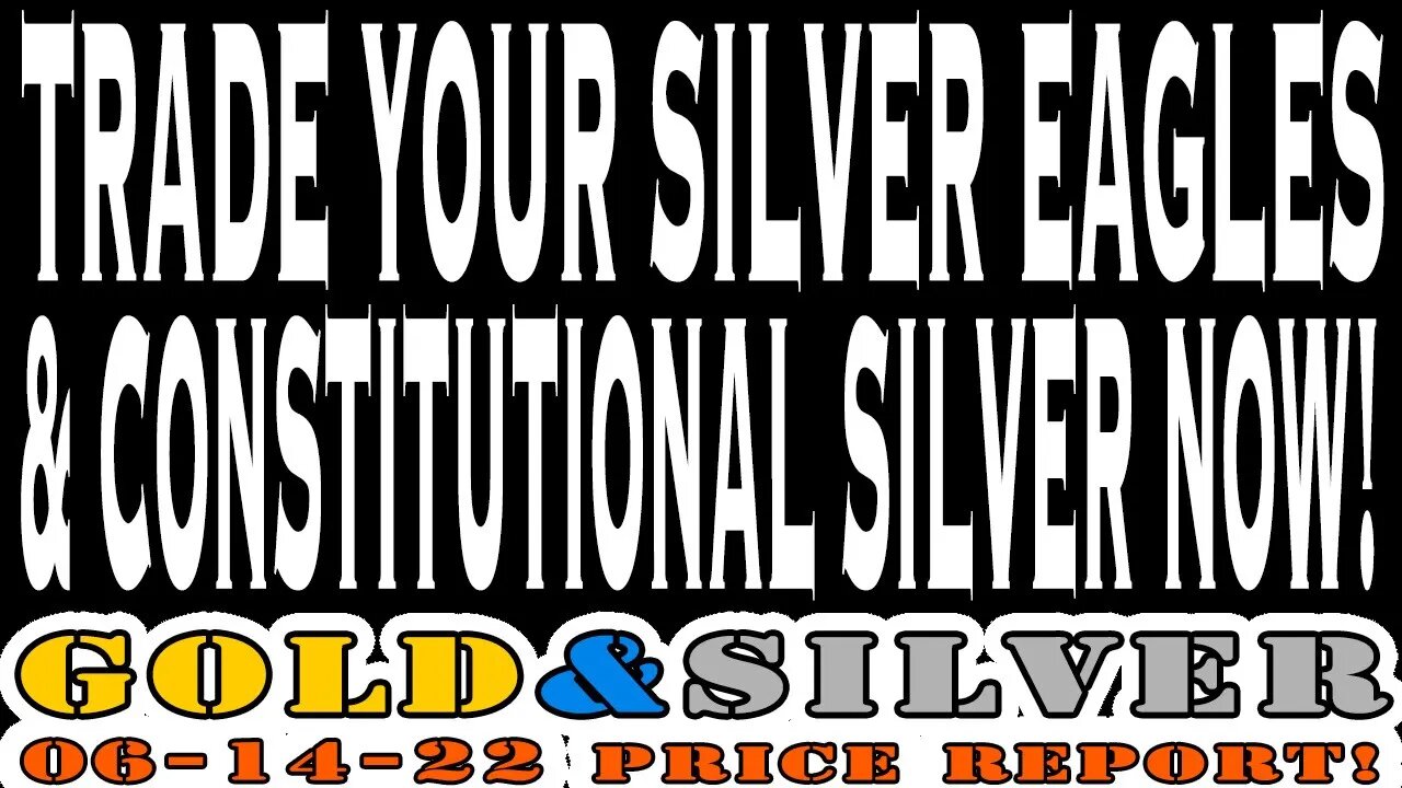 Trade Your Silver Eagles & Constitutional Silver Now! 06/14/22 Gold & Silver Price Report