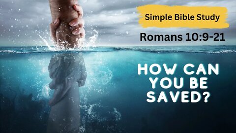 Romans 10:9-21: HOW CAN YOU BE SAVED? | Simple Bible Study