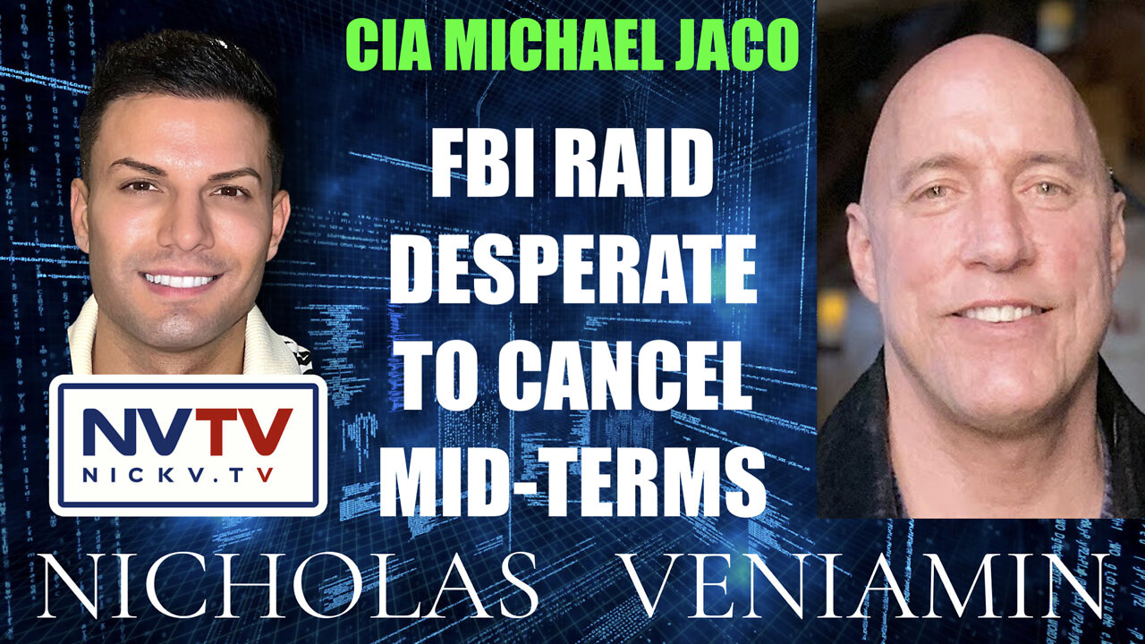 CIA Michael Jaco Discusses FBI Raid Desperate to Cancel Mid-Term Elections with Nicholas Veniamin