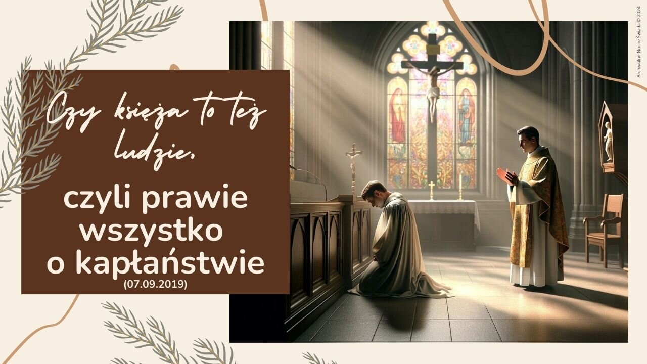 Czy księża to też ludzie, czyli prawie wszystko o kapłaństwie (07.09.2019)