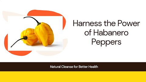 The Detoxifying Benefits of Habanero Pepper: Nature’s Fiery Cleanse