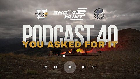 Shoot2Hunt Podcast Episode 40: You Asked For It