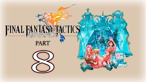 【Final Fantasy Tactics Advance】Part 8 ~ Gameplay Walkthrough