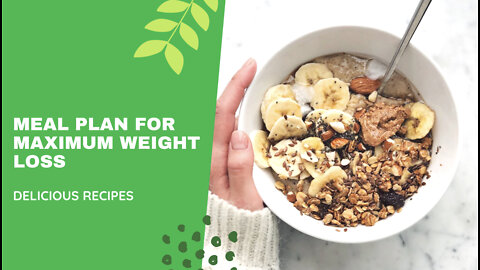 MEAL PLAN FOR MAXIMUM WEIGHT LOSS