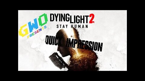 GWO. Quick Impression of Dying Light 2