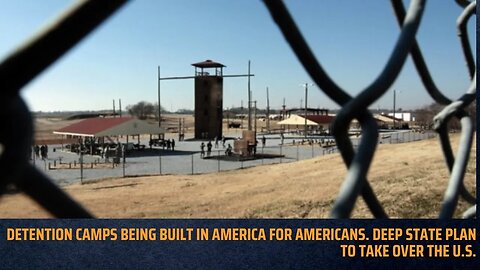Detention Camps Being Built In America For Americans. Deep State Plan To Take Over The U.S.