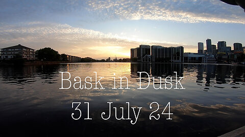 Bask in Dusk - 31 July 24