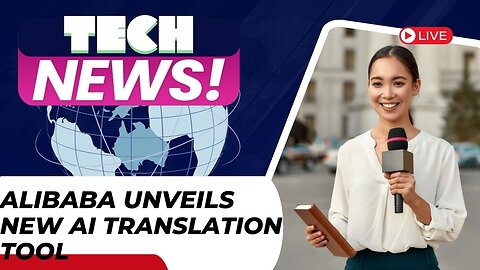 Tech News - Alibaba Unveils New AI Translation Tool