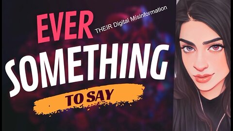 EVER SOMETHING TO SAY: THEIR Digital Misinformation