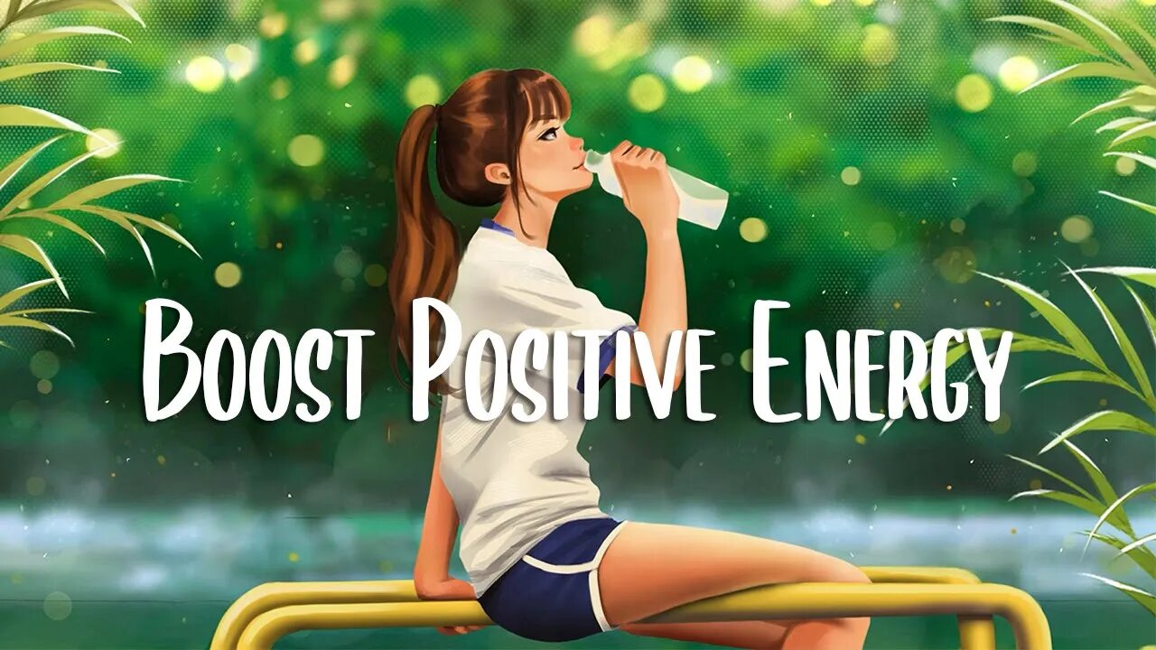 Positive Morning 🍀 Positive Feelings and Energy ~ Morning songs for a positive day