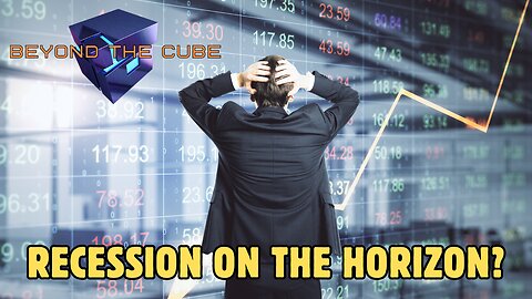 Beyond the Cube: Recession on the Horizon?