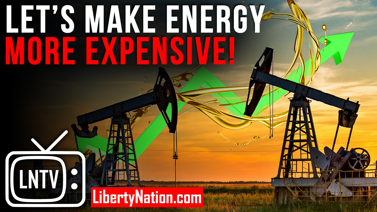 Let’s Make Energy More Expensive! – LNTV – WATCH NOW!