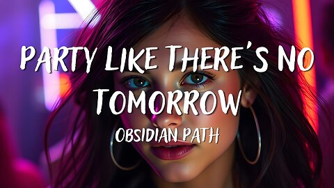 Obsidian Path - Party Like There's No Tomorrow (Lyrics)