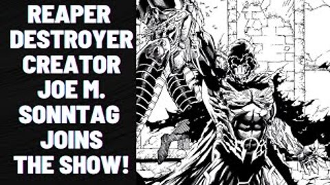 Joe M. Sonntag joins the show! Creator of Reaper Destroyer Comic Book soon to be on Indiegogo!