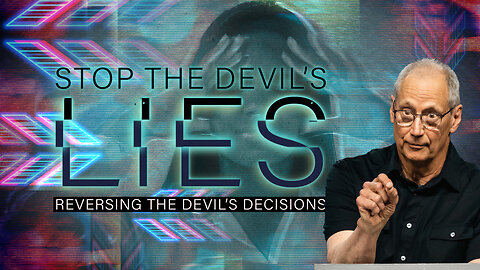 Stop the Devil's Lies! (Reversing the Devil's Decisions pt 3)