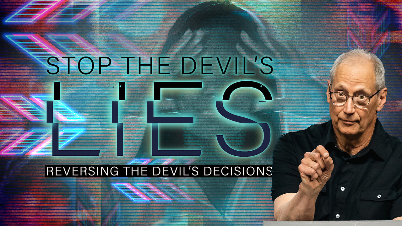 Stop the Devil's Lies! (Reversing the Devil's Decisions pt 3)