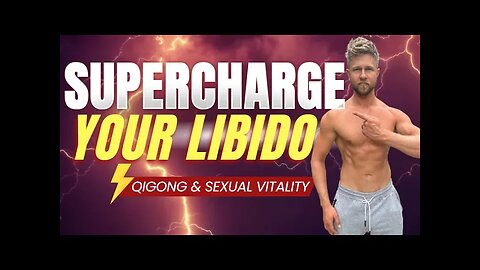 Qigong & Sexual Vitality - Supercharge Your Libido