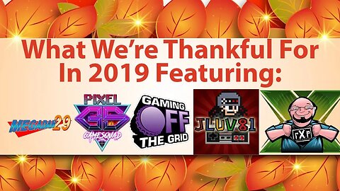 What We're Thankful For in 2019 Featuring Megadan29, Pixel Game Squad, Gaming Off the Grid, & JLuv81