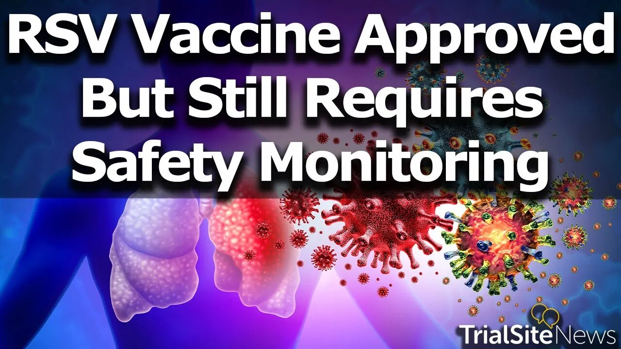 FDA Approves GSK RSV Vaccine for People Aged 60+--While still requiring ongoing Safety Monitoring