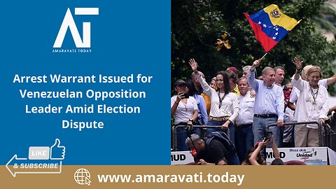 Arrest Warrant Issued for Venezuelan Opposition Leader Amid Election Dispute | Amaravati Today