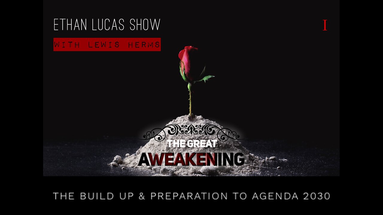 THE GREAT AWEAKENING (with Lewis Herms): The Build Up & Preparation to Agenda 2030 (Pt 1)